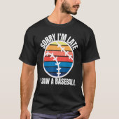 Sorry Im Late I Saw a Baseball Tシャツ (正面)