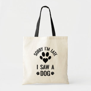 Sorry I'm Late, I Saw a Dog // Funny Dog Quote トートバッグ