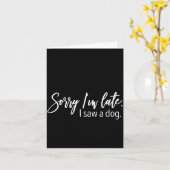 Sorry I'm Late I Saw A Dog Sarcastic Sayings カード (黄色い花)