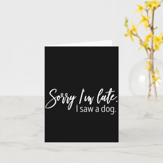 Sorry I'm Late I Saw A Dog Sarcastic Sayings  カード (黄色い花)