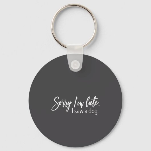 Sorry I'm Late I Saw A Dog Sarcastic Sayings  キーホルダー (正面)
