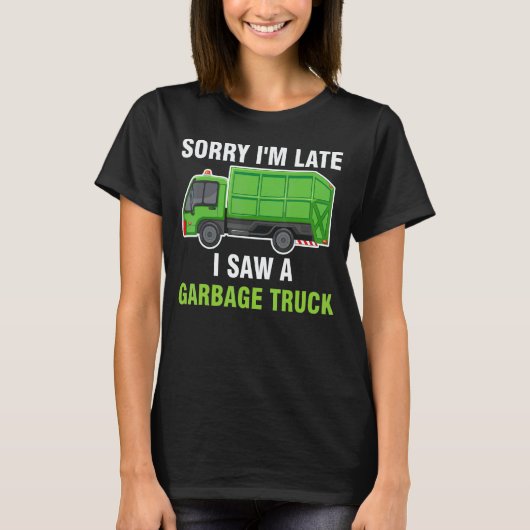 Sorry I'm Late I Saw A Garbage Truck Recycling Tra Tシャツ (正面)