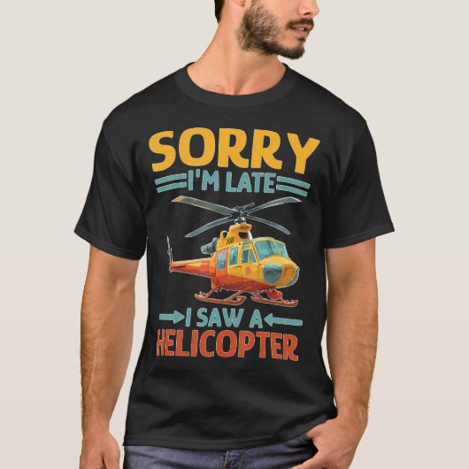 Sorry I'M Late I Saw A Helicopter Toddler Distract Tシャツ (正面)