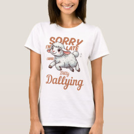 Sorry I'm Late, I Was Dilly Dallying Lamb T-Shirt Tシャツ