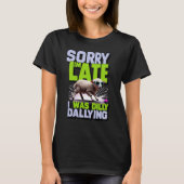 Sorry I'm Late I Was Dilly Dallying Tシャツ (正面)
