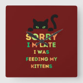 Sorry i'm late i was feeding my kittens スクエア壁時計 (正面)