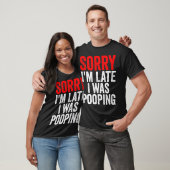 Sorry I'm Late I was Pooping Funny Tシャツ (ユニセックス)