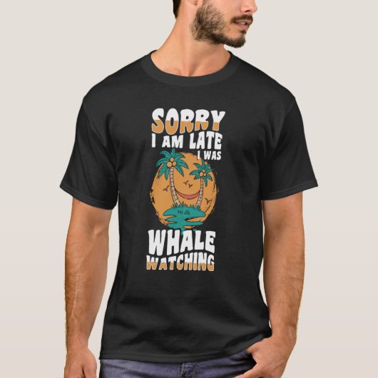 sorry im late i was whale watching Whale Watching  Tシャツ (正面)