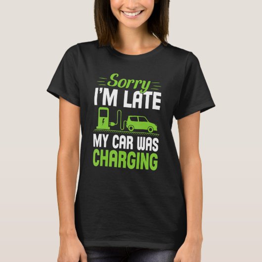 Sorry I'm Late My Car Was Charging A  EV Electric  Tシャツ (正面)