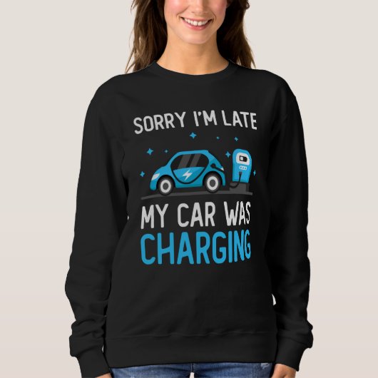 Sorry I'm Late My Car Was Charging Electric Car Ow スウェットシャツ (正面)