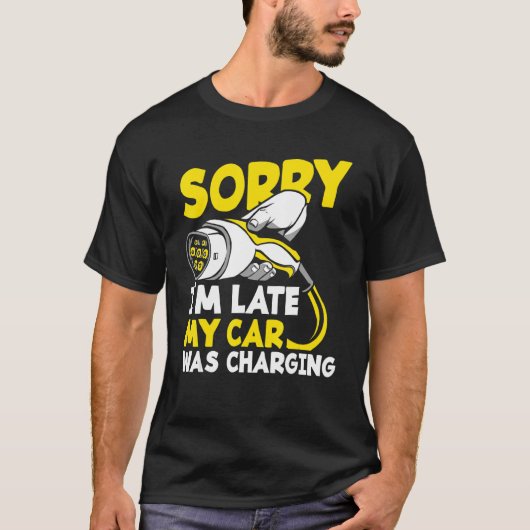 Sorry I'm Late My Car Was Charging Funny Ev Electr Tシャツ (正面)