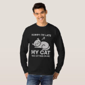 Sorry I'm Late My Cat Was Sitting On Me Tees Cat   Tシャツ (正面フル)