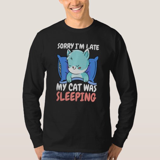Sorry I'm Late My Cat was Sleeping Tシャツ (正面)
