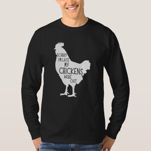 Sorry I'm Late My Chickens Were Out Chicken Farm Tシャツ (正面)