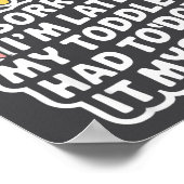 Sorry I'm Late. My Toddler Had To Do It Myself”  ポスター (角)