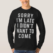 Sorry I'm Late  Offensive Quote Tシャツ (正面)
