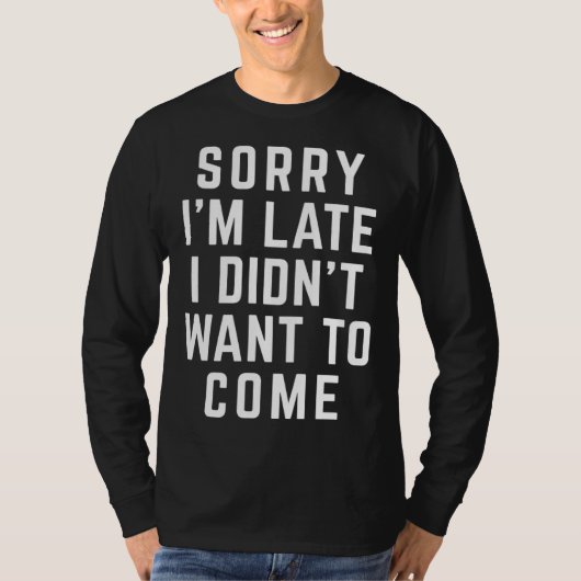 Sorry I'm Late  Offensive Quote Tシャツ (正面)