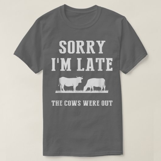 Sorry I'm Late The Cows Were Out Funny Farmer Sayi Tシャツ (デザイン正面)