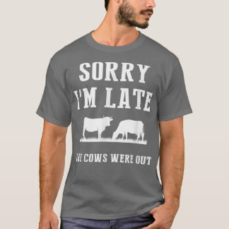 Sorry I'm Late The Cows Were Out Funny Farmer Sayi Tシャツ