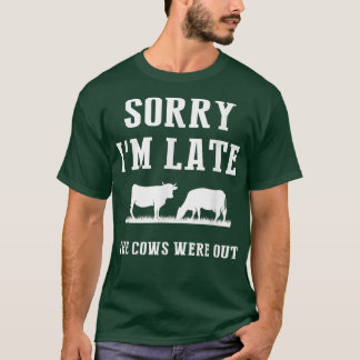 Sorry I'm Late The Cows Were Out Funny Farmer Sayi Tシャツ