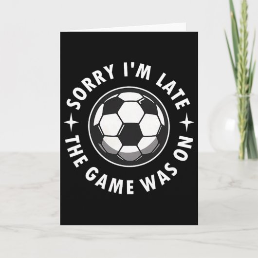 Sorry I'm Late The Game Was On, Funny Soccer  カード (正面)