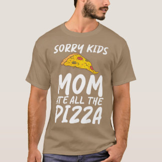 Sorry Kids Mom Ate All The Pizza Snack Pizzalove P Tシャツ