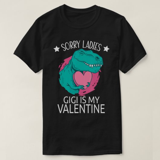 Sorry Ladies Gigi Is My Valentine Gifts Boy Valent Tシャツ (デザイン正面)