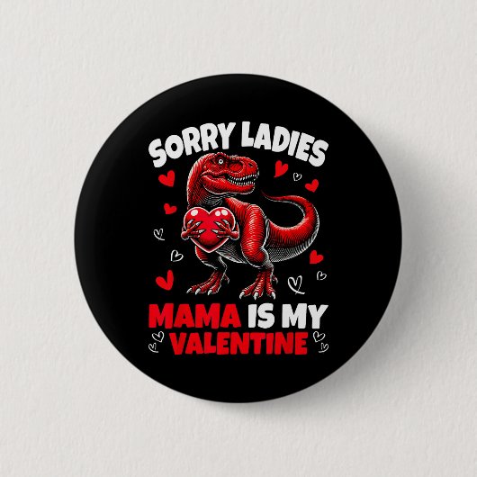 Sorry Ladies Mama Is My Valentine Dinosaur Holding 缶バッジ (正面)