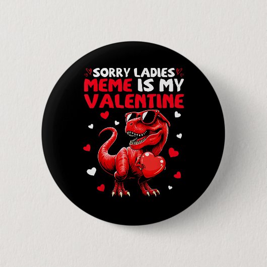 Sorry Ladies Meme Is My Valentine Dinosaur Holding 缶バッジ (正面)
