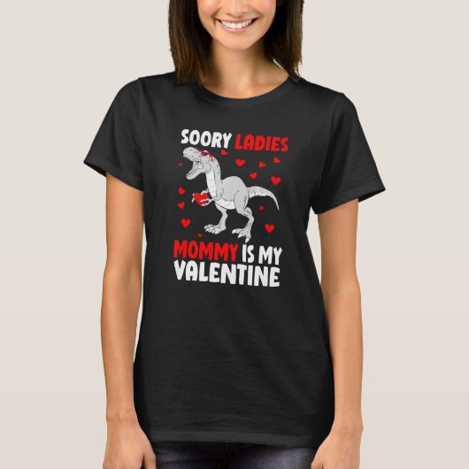 Sorry Ladies Mommy Is My Valentine Shirt Dinosaur  Tシャツ (正面)