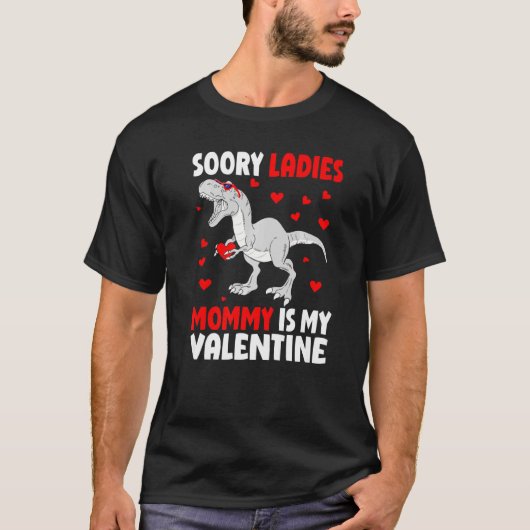 Sorry Ladies Mommy Is My Valentine Shirt Dinosaur  Tシャツ (正面)