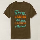 Sorry Ladies This Guy Is Getting Married Groom  Tシャツ (デザイン正面)