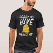 Sorry My Hive Needs Me Bee Beekeeping Tシャツ (正面)