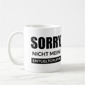 Sorry nicht meine Entgeltgruppe, Spruch Geschenk コーヒーマグカップ (左)