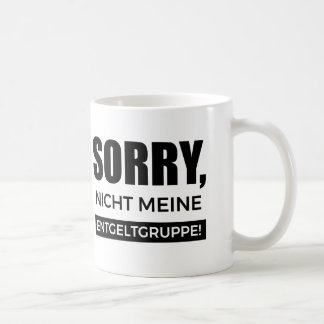 Sorry nicht meine Entgeltgruppe, Spruch Geschenk コーヒーマグカップ