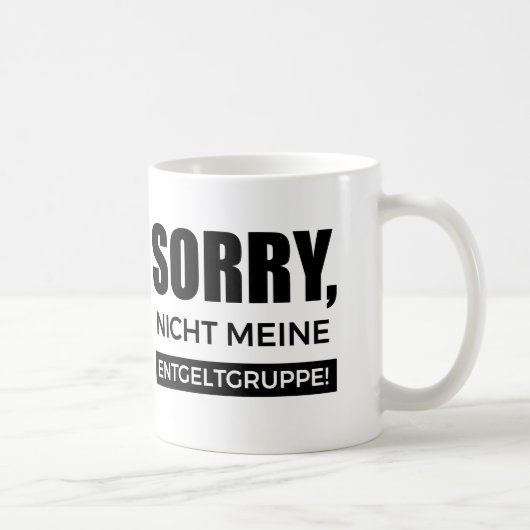 Sorry nicht meine Entgeltgruppe, Spruch Geschenk コーヒーマグカップ (右)