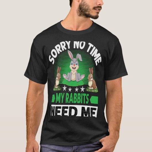Sorry No Time My Rabbits Need Me Tシャツ (正面)