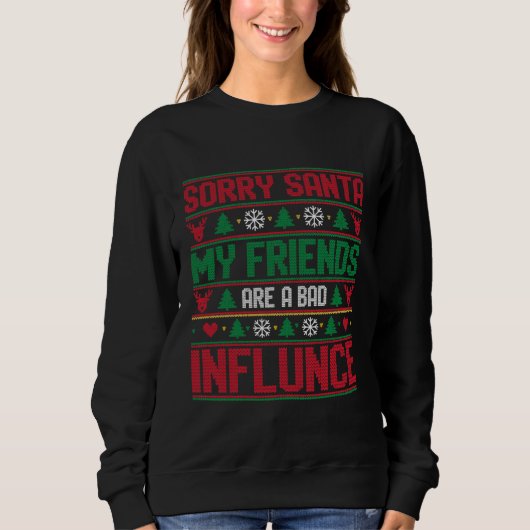 Sorry Santa Friends Bad Influence Ugly Christmas  スウェットシャツ (正面)