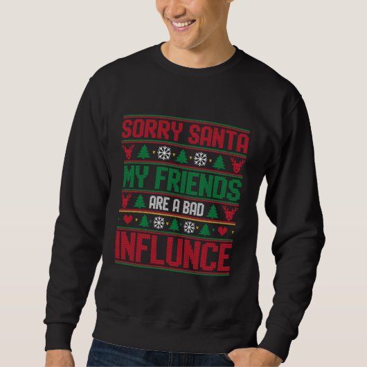 Sorry Santa Friends Bad Influence Ugly Christmas スウェットシャツ (正面)