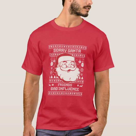 Sorry Santa Friends Bad Influence Ugly Christmas  Tシャツ (正面)