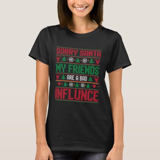 Sorry Santa Friends Bad Influence Ugly Christmas Tシャツ (正面)