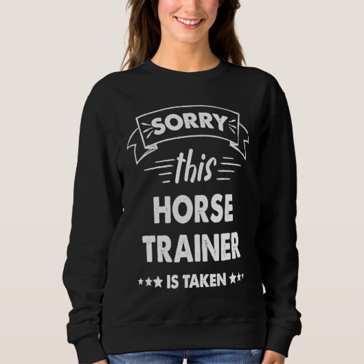 Sorry This Horse Trainer Is Taken スウェットシャツ (正面)