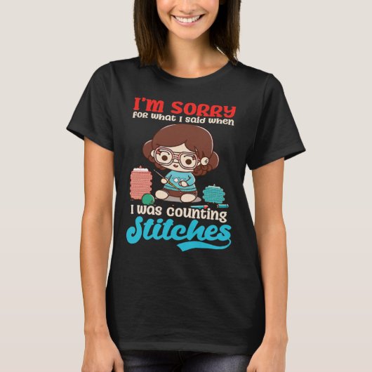 Sorry Was Counting Stitches Crocheting Tシャツ (正面)
