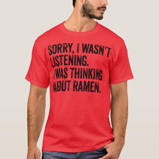 Sorry Wasn't Listening Thinking Ramen Japanese Noo Tシャツ