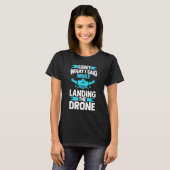 sorry what I said while landing the drone FPV quad Tシャツ (正面フル)