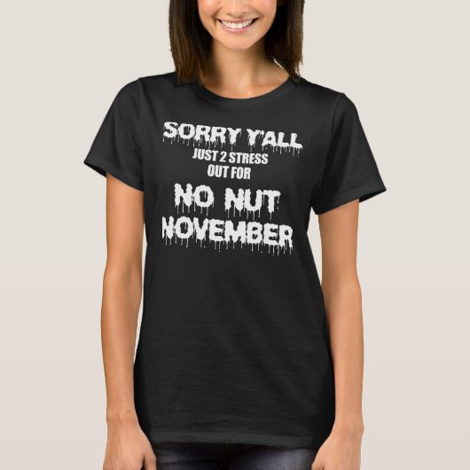 Sorry Y'all Just To Stress For No Nut November Tシャツ (正面)