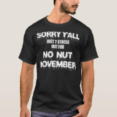Sorry Y'all Just To Stress For No Nut November Tシャツ (正面)