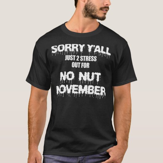 Sorry Y'all Just To Stress For No Nut November Tシャツ (正面)