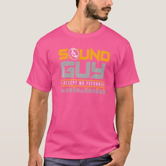 Sound Guy I accept no feedback for Audio Sound Eng Tシャツ (正面)