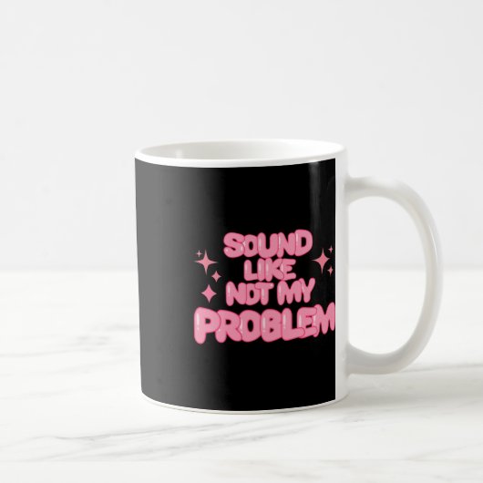 Sound Like Not My Problem Sticker コーヒーマグカップ (右)